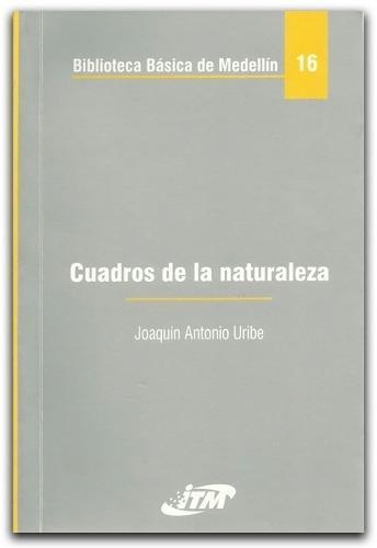 CUADROS DE LA NATURALEZ JOAQUIN ANTONIO URIBE $ 25.000