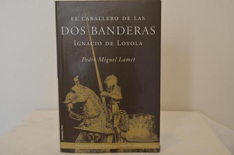 EL CABALLERO DE LAS DOS BANDERAS IGNACIO DE LOYOLA