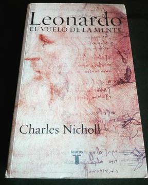 Leonardo. El Vuelo De La Mente. Charles Nicholl. Ed. Taurus