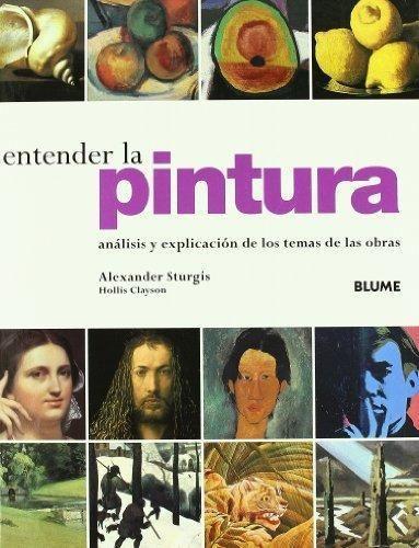 LIBRO Entender La Pintura Alexander Sturgis-Blume